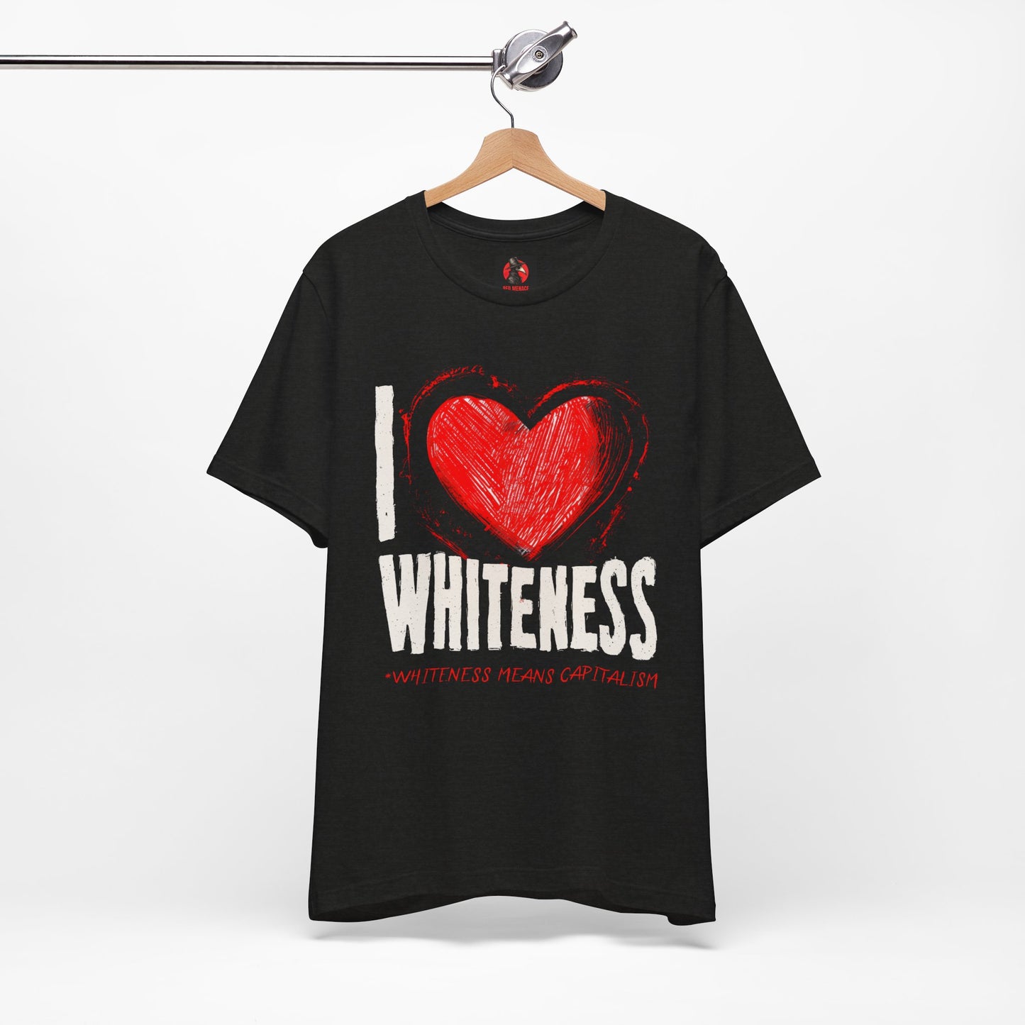 I Love Whiteness (Whiteness Means Capitalism) Jersey T-Shirt